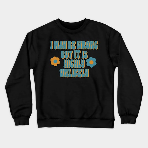 I May Be Wrong Crewneck Sweatshirt by Miozoto_Design